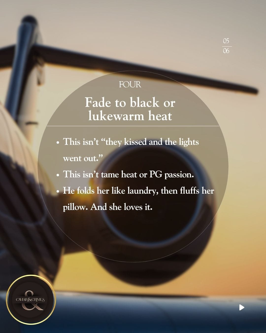 Private jet engine close-up with text: FOUR, Fade to black or lukewarm heat, explaining this isn't slow kisses or PG passion