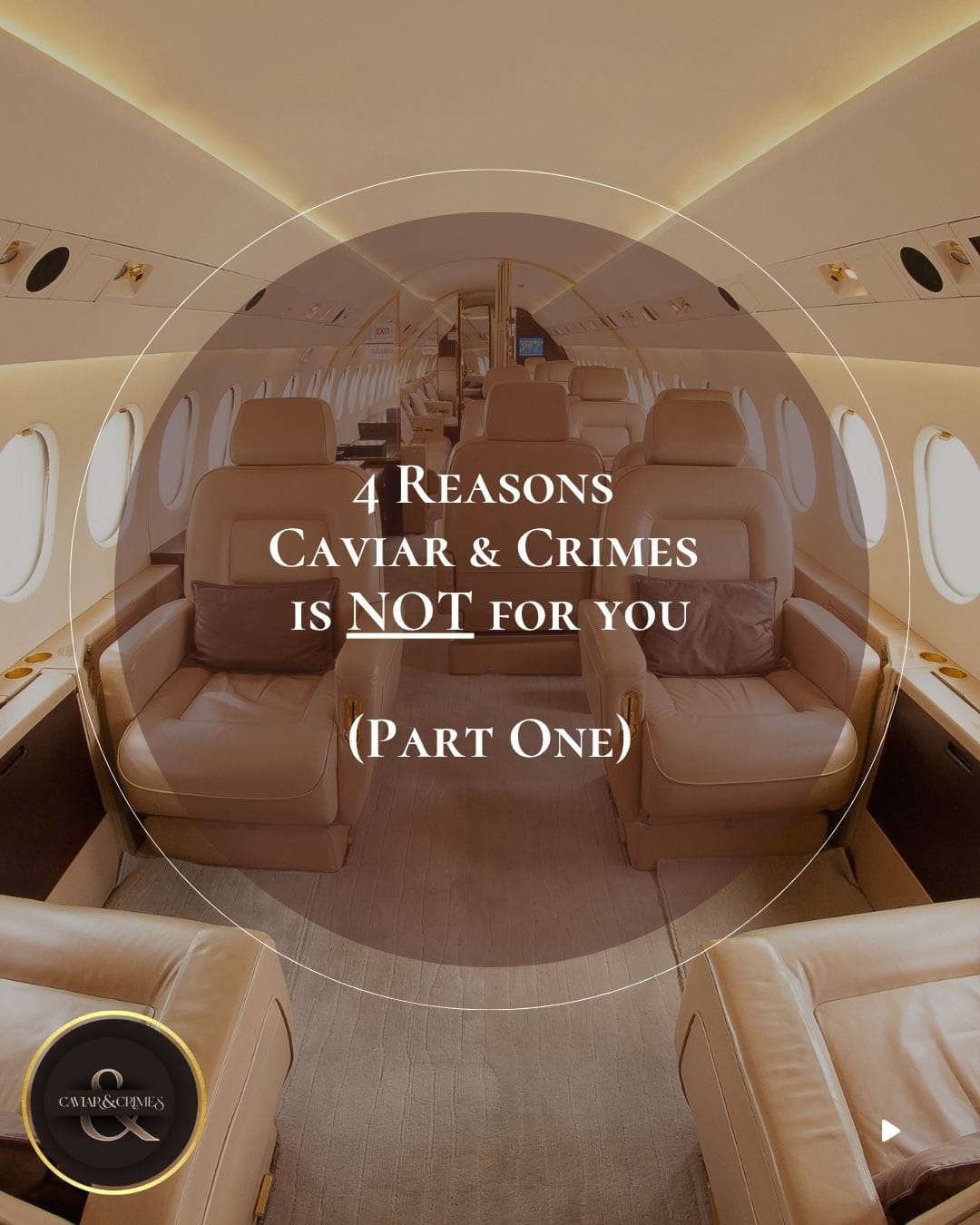Luxurious private jet cabin interior with cream leather seats and Caviar & Crimes logo, text: 4 Reasons Caviar & Crimes Is NOT for You, Part One