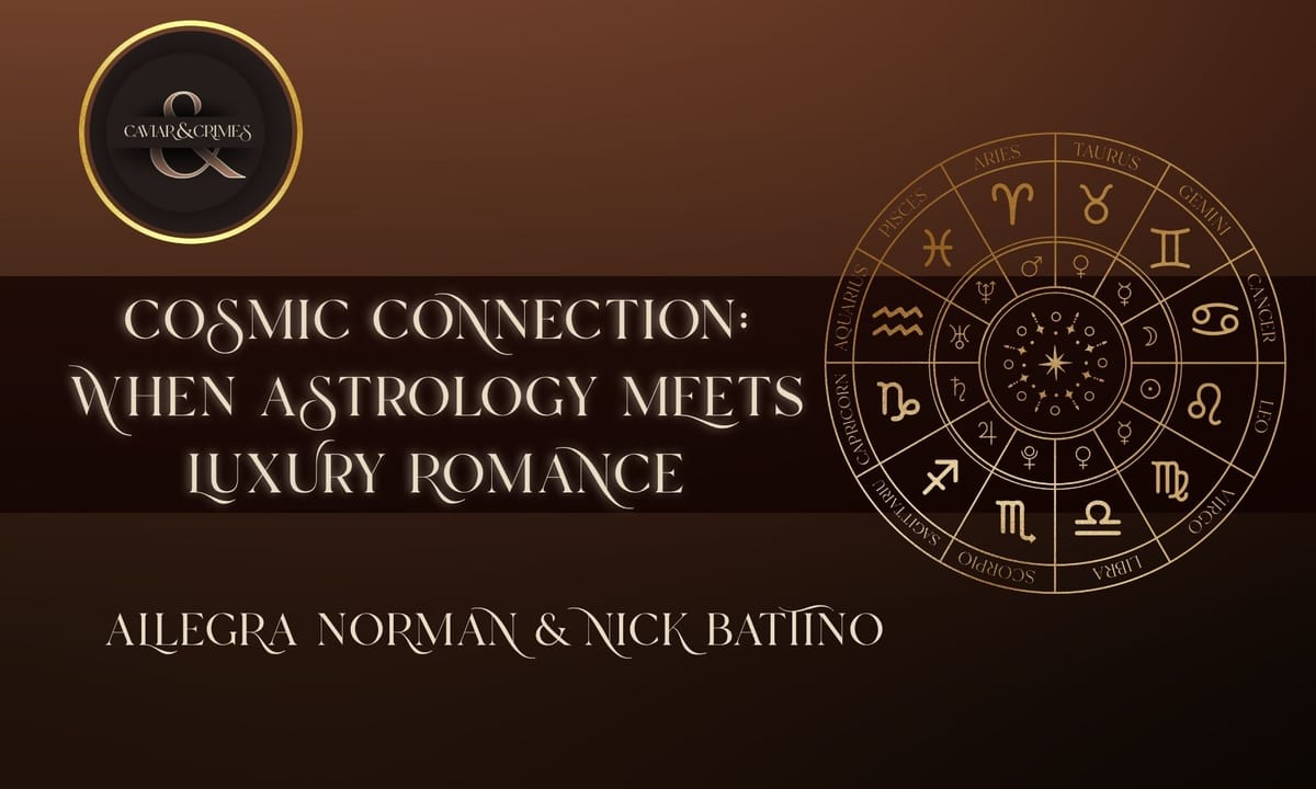 Cosmic Connections title with zodiac wheel and Caviar & Crimes logo on bronze background: When Astrology Meets Luxury Romance