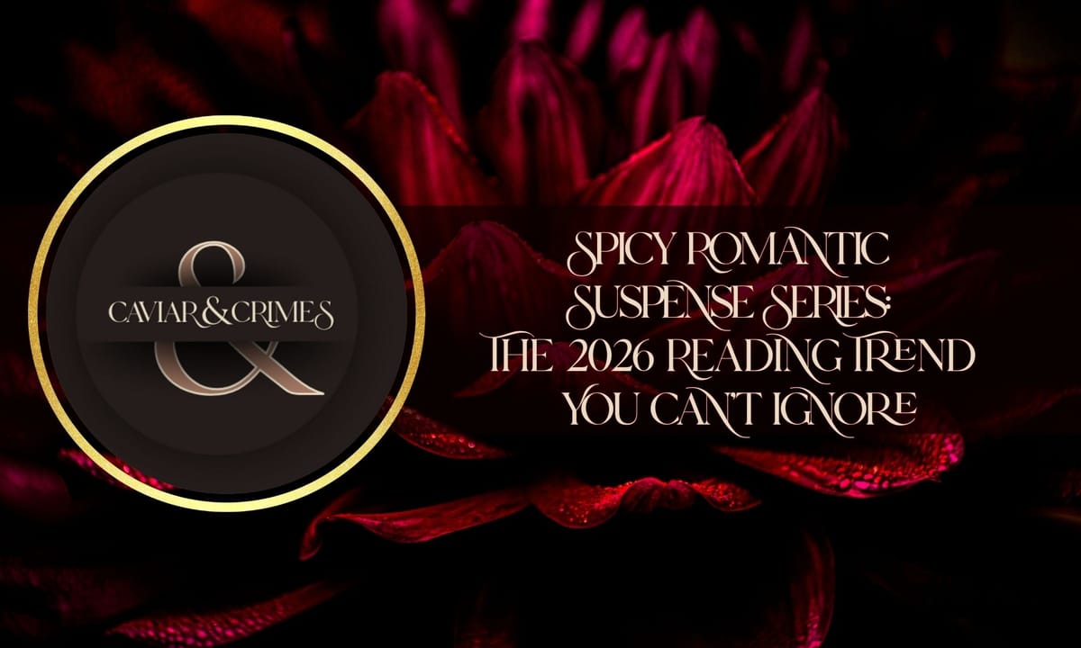 Spicy Romantic Suspense Series: The 2026 Reading Trend You Can't Ignore | Caviar & Crimes Luxury Romance 2026 TBR Takeover