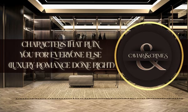 Luxury closet and Caviar & Crimes logo. Characters That Ruin You For Everyone Else (Luxury Romance Done Right)